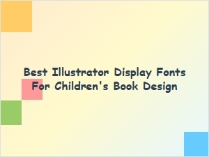 Best Illustrator Display Fonts for Children's Book Design