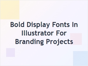 Bold Display Fonts in Illustrator for Branding Projects