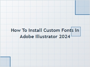 How to Install Custom Fonts in Adobe Illustrator 2024 – Free Font Guide