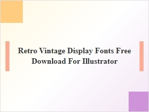 Free Retro Vintage Display Fonts Download for Illustrator