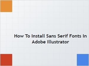How to Install Sans Serif Fonts in Adobe Illustrator: Step-by-Step Guide