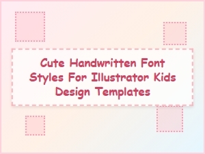 Cute Handwritten Font Styles for Illustrator Kids Design Templates