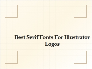 Best Serif Fonts for Illustrator Logos: Top Picks for Stunning Designs