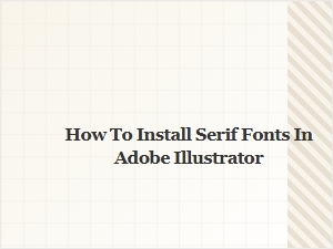 How to Install Serif Fonts in Adobe Illustrator – Easy Step-by-Step Guide