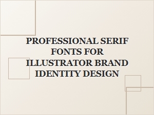Professional Serif Fonts for Illustrator Brand Identity Design
