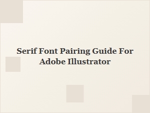 Serif Font Pairing Guide for Adobe Illustrator: Best Combos & Tips